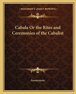 Cabala or the Rites and Ceremonies of the Cabalist by Anonymous