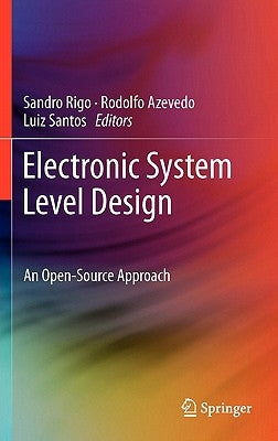 Electronic System Level Design: An Open-Source Approach by Rigo, Sandro