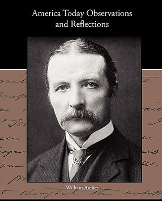 America Today Observations and Reflections by Archer, William