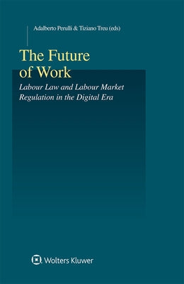 The Future of Work: Labour Law and Labour Market Regulation in the Digital Era by Perulli, Adalberto