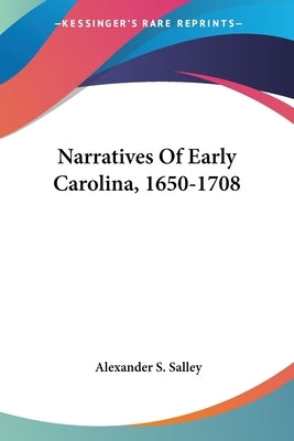 Narratives Of Early Carolina, 1650-1708 by Salley, Alexander Samuel, Jr.