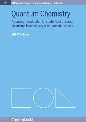 Quantum Chemistry: A Concise Introduction for Students of Physics, Chemistry, Biochemistry and Materials Science by Thakkar, Ajit J.