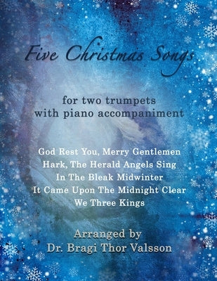 Five Christmas Songs - two Trumpets with Piano accompaniment: duets for Trumpets by Valsson, Bragi Thor
