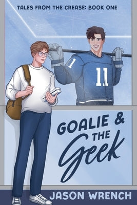 Goalie & the Geek by Wrench, Jason