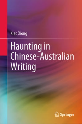 Haunting in Chinese-Australian Writing by Xiong, Xiao