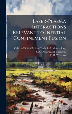 Laser-Plasma Interactions Relevant to Inertial Confinement Fusion by Office of Scientific and Technical in