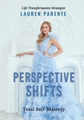 Perspective Shifts: Total Self-Mastery by Parente, Lauren