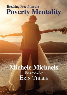 Breaking Free from the Poverty Mentality by Thiele, Erin