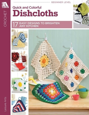 Quick & Colorful Dishcloths Designs to Brighten Any Kitchen by Leisure Arts