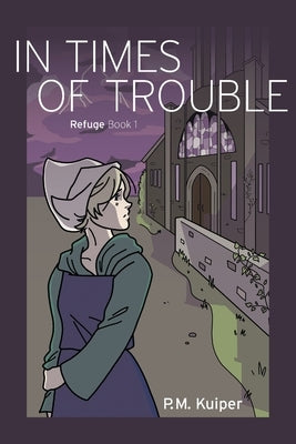 In Times of Trouble: Refuge Book 1 by Kuiper, P. M.