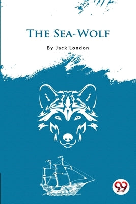 The Sea-Wolf by London, Jack