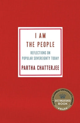 I Am the People: Reflections on Popular Sovereignty Today by Chatterjee, Partha