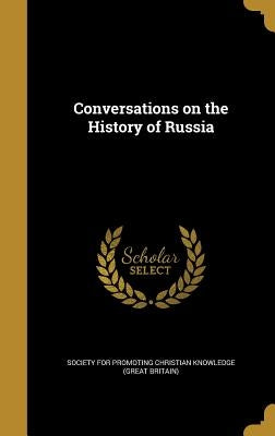 Conversations on the History of Russia by Society for Promoting Christian Knowledg