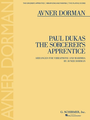 The Sorcerer's Apprentice: Arranged for Vibraphone and Marimba by Avner Dorman Two Playing Scores by Dukas, Paul
