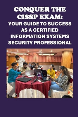 Conquer the CISSP Exam: Your Guide to Success a Certified Information Systems Security Professional by McCaulay, Philip Martin