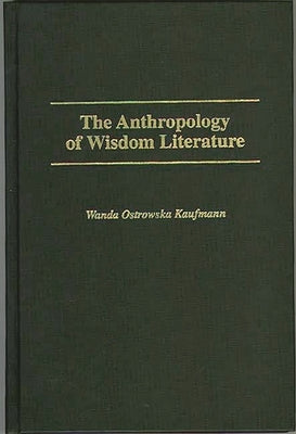 The Anthropology of Wisdom Literature by Kaufmann, H. W.