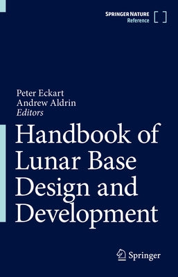 Handbook of Lunar Base Design and Development by Eckart, Peter