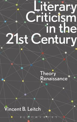 Literary Criticism in the 21st Century: Theory Renaissance by Leitch, Vincent B.