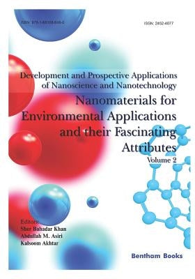 Development and Prospective Applications of Nanoscience and Nanotechnology: Nanomaterials for Environmental Applications and Their Fascinating Attribu by Asiri, Abdullah M.