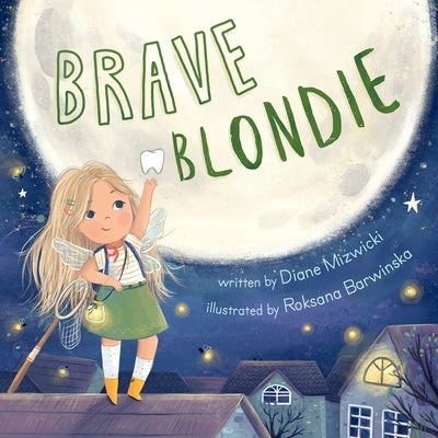 Brave Blondie: An adventurous story of a brave, clumsy tooth fairy by Barwinska, Roksana