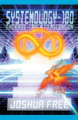 Systemology-180: The Fast-Track to Ascension by Free, Joshua