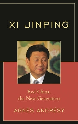 Xi Jinping: Red China, The Next Generation by Andrésy, Agnès