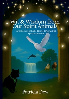 Wit & Wisdom from Our Spirit Animals by Dew, Patricia