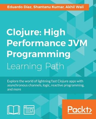 Clojure: High Performance JVM Programming: High Performance JVM Programming by Díaz, Eduardo