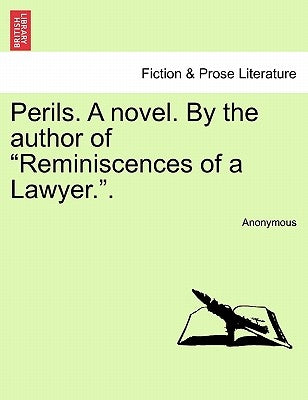 Perils. a Novel. by the Author of "Reminiscences of a Lawyer.." by Anonymous