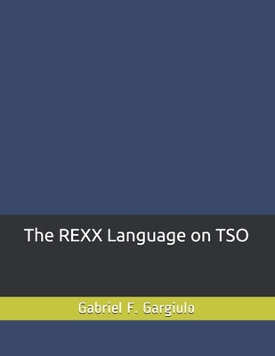 The REXX Language on TSO by Gargiulo, Gabriel F.