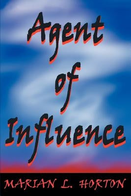 Agent of Influence by Horton, Marian L.