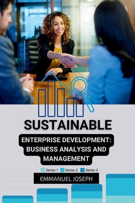 Sustainable Enterprise Development: Business Analysis and Management by Joseph