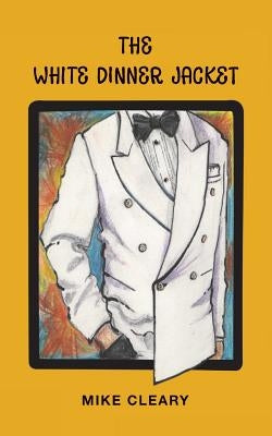 The White Dinner Jacket by Cleary, Mike