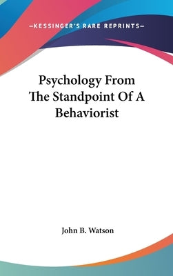 Psychology From The Standpoint Of A Behaviorist by Watson, John B.