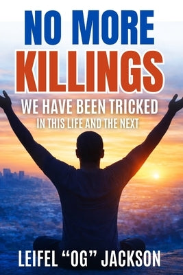 No More Killings: A wake-up call for a generation trapped in lies. by Jackson, Leifel Og