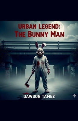 Urban Legend: The Bunny Man by Tamez, Dawson