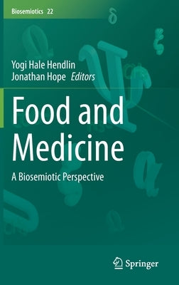 Food and Medicine: A Biosemiotic Perspective by Hendlin, Yogi Hale