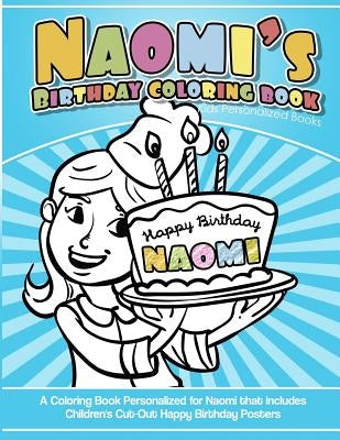 Naomi's Birthday Coloring Book Kids Personalized Books: A Coloring Book Personalized for Naomi that includes Children's Cut Out Happy Birthday Posters by Books, Naomi's