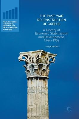The Post-War Reconstruction of Greece: A History of Economic Stabilization and Development, 1944-1952 by Politakis, George