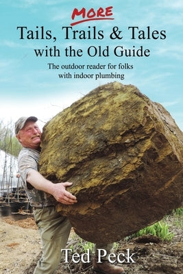MORE Tails, Trails & Tales with the Old Guide: The outdoor reader for folks with indoor plumbing by Peck, Ted