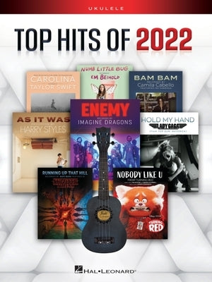 Top Hits of 2022 for Ukulele: 16 Songs Arranged for Standard G-C-E-A Tuning with Vocal Melody, Lyrics & Chord Diagrams by 