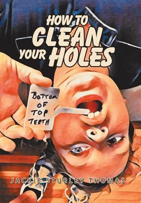 How to Clean Your Holes by Thomas, Jackie Stubley