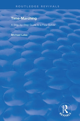 Time-Marching: A Step-By-Step Guide to a Flow Solver by Lobo, Michael