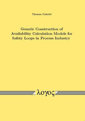 Generic Construction of Availability Calculation Models for Safety Loops in Process Industry by Gabriel, Thomas
