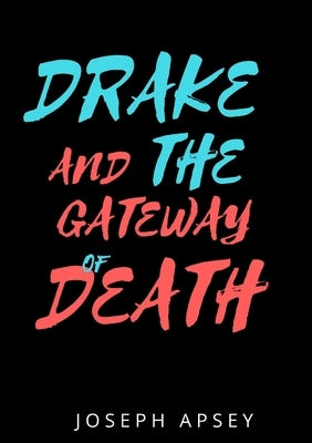 Drake and the Gateway of Death by Apsey, Joseph