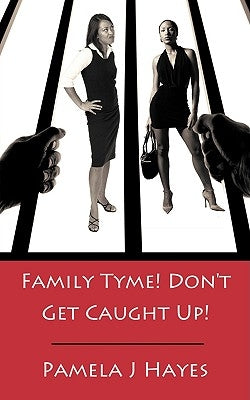 Family Tyme! Don't Get Caught Up! by Hayes, Pamela J.