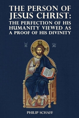 The Person of Jesus Christ: The Perfection of His Humanity Viewed as a Proof of His Divinity by Monastery, St George
