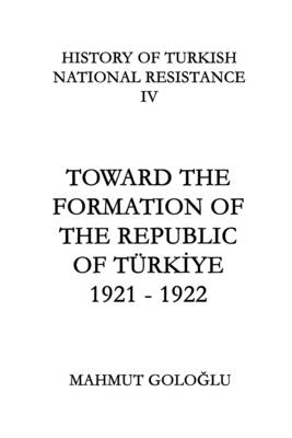 Toward The Formation Of The Republic of T?rkiye: 1921 - 1922 by S?er, Yal?ın