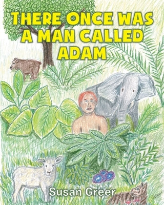 There Once Was a Man Called Adam by Greer, Susan