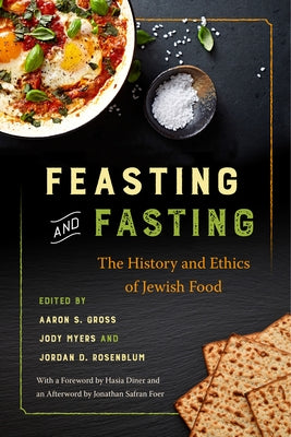 Feasting and Fasting: The History and Ethics of Jewish Food by Gross, Aaron S.